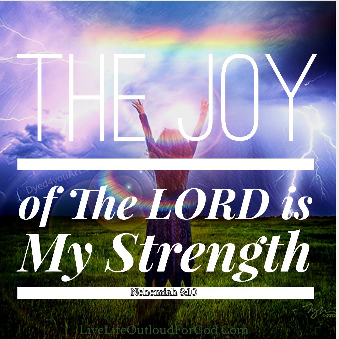 The joy of the lord is my strength